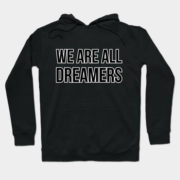 WE ARE ALL DREAMERS. Hoodie by LeonLedesma